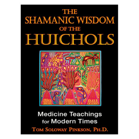 18993 bkc TheShamanicWisdomOfTheHuichol