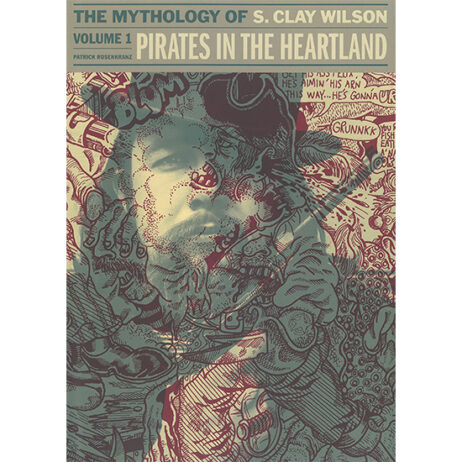 Pirates In The Heartland: The Mythology Of S. Clay Wilson