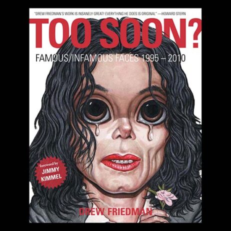 Drew Friedman: Too Soon? Famous/Infamous Faces 1995-2010