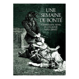 Une Semaine De Bonté: A Surrealistic Novel In Collage