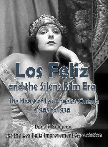 Los Feliz & The Silent Film Era: The Heart Of Los Angeles Cinema 1908-1930