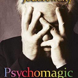 Psychomagic The Transformative Power Of Shamanic Psychotherapy Book