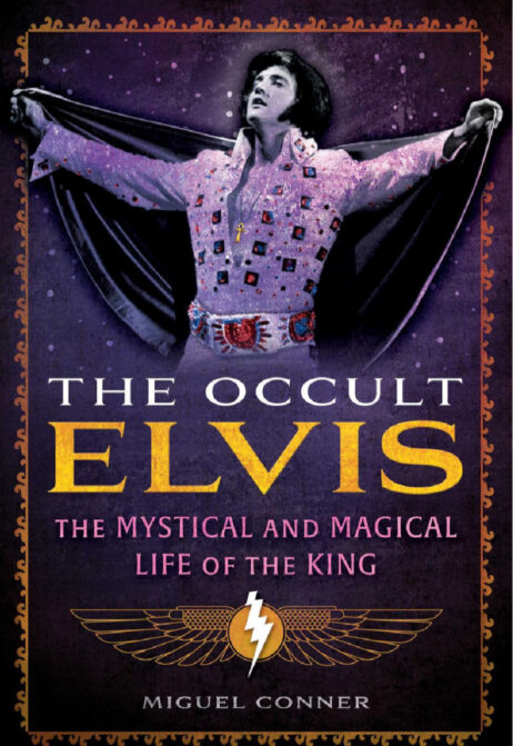 The Occult Elvis: The Mystical + Magical Life of the King by Miguel Conner