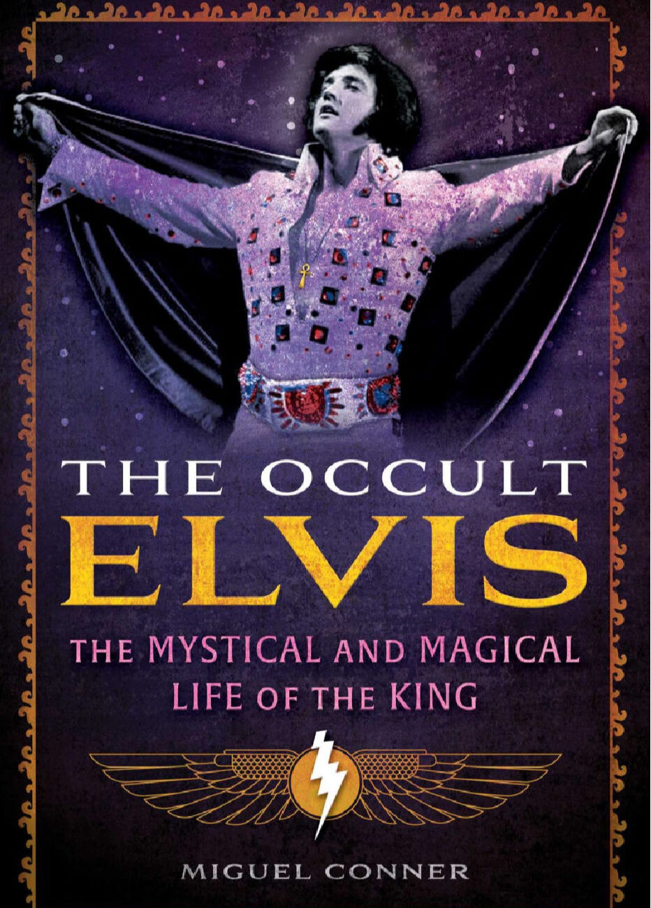 The Occult Elvis: The Mystical + Magical Life of the King by Miguel Conner